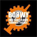 BOΦWY, ボウイ / INSTANT LOVE HAMMER TRANCE