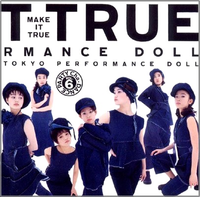 東京パフォーマンスドール / MAKE IT TRUE 〜Cha-DANCE Party Vol.6