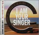 I AM YOUR SINGER